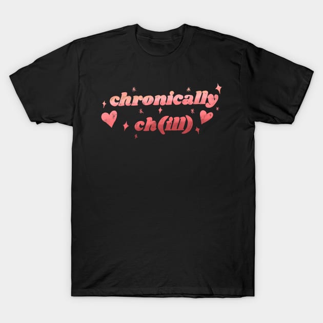 Chronically chill T-Shirt by Creativv Arts